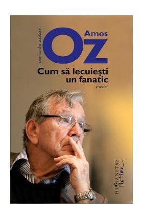 Cum sa lecuiesti un fanatic - Amos Oz