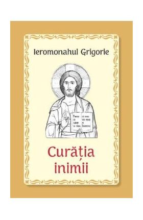 Curatia inimii - Ieromonahul Grigorie