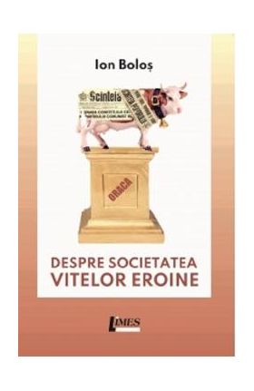 Despre societatea vitelor eroine - Ion Bolos