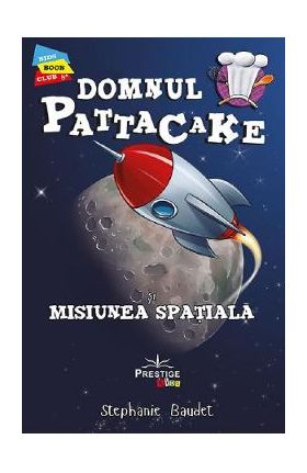 Domnul Pattacake si misiunea spatiala - Stephanie Baudet