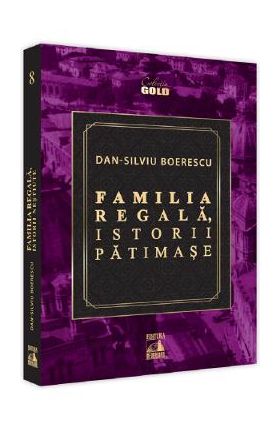 Familia Regala. Istorii patimase - Dan-Silviu Boerescu