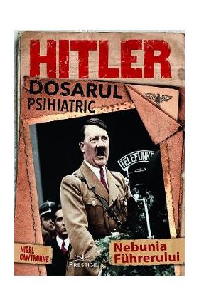 Hitler. Dosarul psihiatric - Nigel Cawthorne