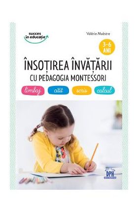 Insotirea invatarii cu pedagogia Montessori 3-6 ani - Valerie Maestre