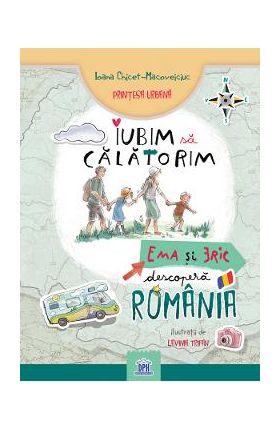 Iubim sa calatorim. Ema si Eric descopera Romania - Ioana Chicet-Macoveiciuc, Lavinia Trifan