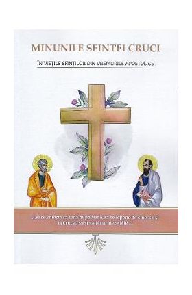 Minunile Sfintei Cruci in vietile sfintilor din vremurile apostolice - Nicodim Mandita