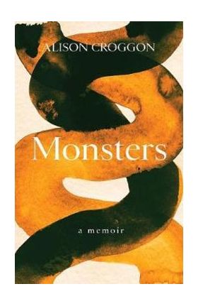 Monsters: a memoir - Alison Croggon