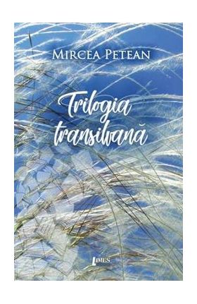 Trilogia transilvana - Mircea Petean