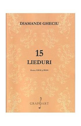 15 lieduri pentru voce si pian - Diamandi Gheciu