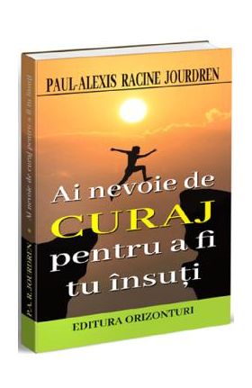 Ai nevoie de curaj pentru a fi tu insuti - Paul-Alexis Racine Jourdren