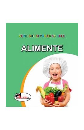 Alimente. Sunt mic si vreau sa aflu