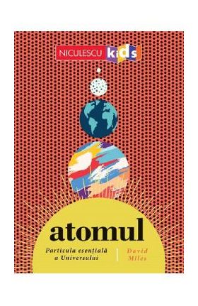 Atomul, particula esentiala a Universului - David Miles