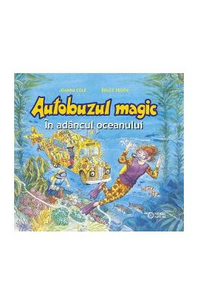Autobuzul magic. In adancul oceanului - Joanna Cole, Bruce Degen