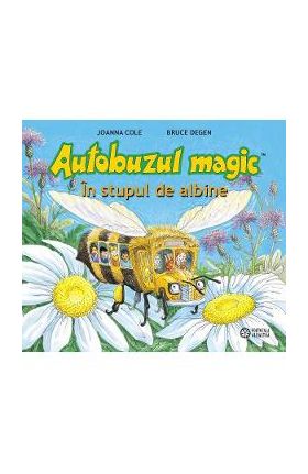 Autobuzul magic. In stupul de albine - Joanna Cole, Bruce Degen