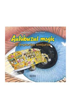 Autobuzul magic. Sa exploram simturile - Joanna Cole, Bruce Degen