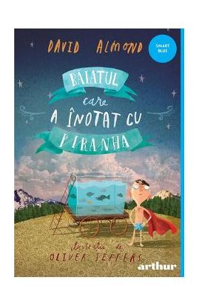 Baiatul care a inotat cu piranha - David Almond