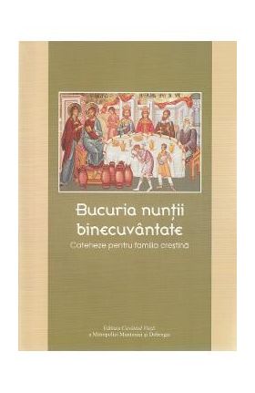 Bucuria nuntii binecuvantate. Cateheze pentru familia crestina