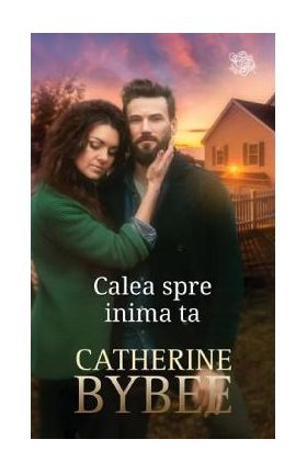 Calea spre inima ta - Catherine Bybee