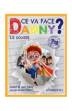 Ce va face Danny? La scoala. 8 povesti in 1 - Ganit Levy, Adir Levy