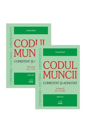 Codul muncii. Comentat si adnotat Vol.1+2 Ed.2022 - Costel Gilca