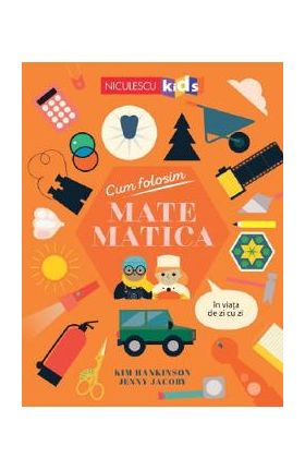 Cum folosim matematica in viata de zi cu zi - Kim Hankinson, Jenny Jacoby