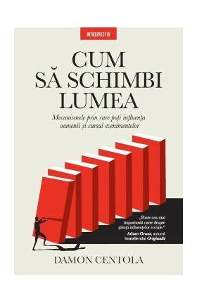Cum sa schimbi lumea - Damon Centola