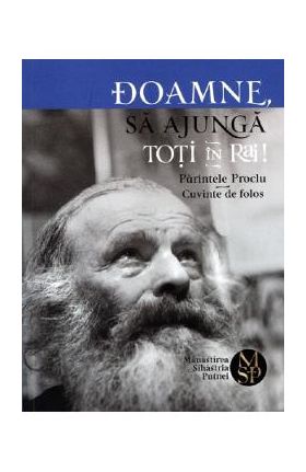 Doamne, sa ajunga toti in Rai! - Parintele Proclu