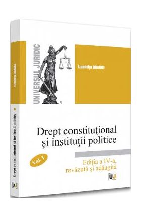 Drept constitutional si institutii politice Vol.1 Ed.4 - Luminita Dragne