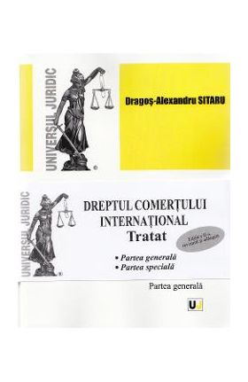 Dreptul comertului international. Tratat. Partea generala + Partea speciala Ed. 2 - Dragos-Alexandru Sitaru