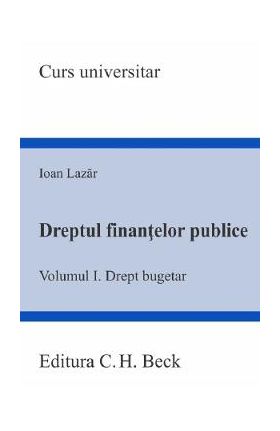 Dreptul finantelor publice Vol.1: Drept bugetar - Ioan Lazar