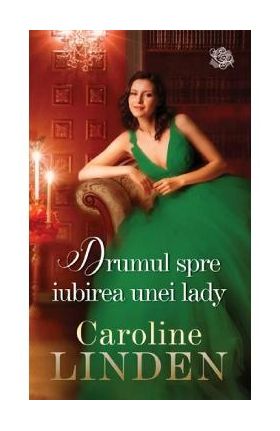 Drumul spre iubirea unei lady - Caroline Linden