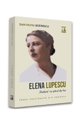 Elena Lupescu, ''Duduia'' cu parul de foc - Dan-Silviu Boerescu