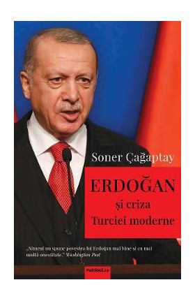 Erdogan si criza Turciei moderne - Soner Cagaptay