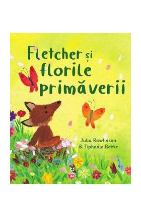 Fletcher si florile primaverii - Julia Rawlinson