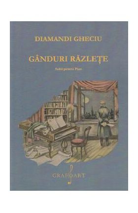 Ganduri razlete. Suita pentru pian - Diamandi Gheciu