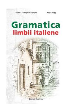 Gramatica limbii italiene - Marina Ferdeghini-Varejka, Paola Niggi