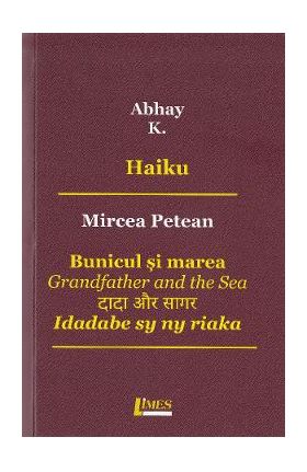 Haiku. Bunicul si marea - Abhay K., Mircea Petean