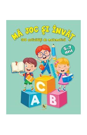Ma joc si invat. 300 activitati de matematica - Marina Rengle
