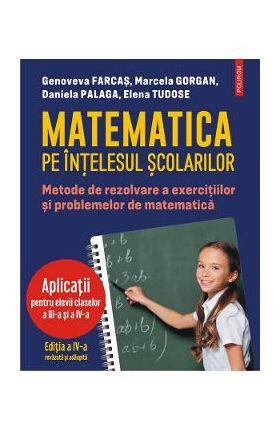 Matematica pe intelesul scolarilor - Genoveva Farcas, Marcela Gorgan, Daniela Palaga, Elena Tudose