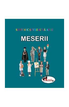 Meserii. Sunt mic si vreau sa aflu