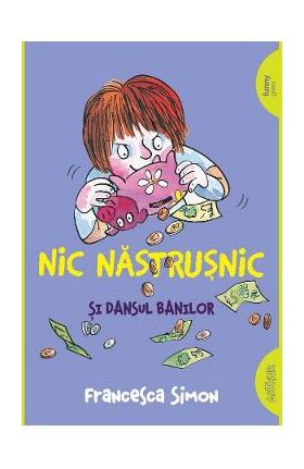 Nic Nastrusnic si dansul banilor - Francesca Simon