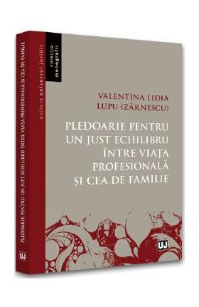 Pledoarie pentru un just echilibru intre viata profesionala si cea de familie - Valentina Lidia Lupu (Zarnescu)