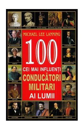 100 cei mai influenti conducatori militari ai lumii - Michael Lee Lanning