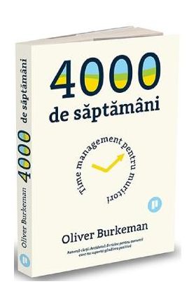 4000 de saptamani - Oliver Burkeman