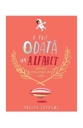 A fost odata un alfabet - Oliver Jeffers