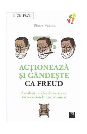 Actioneaza si gandeste ca Freud - Pierre Varrod