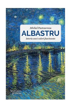 Albastru. Istoria unei culori fascinante - Michel Pastoureau