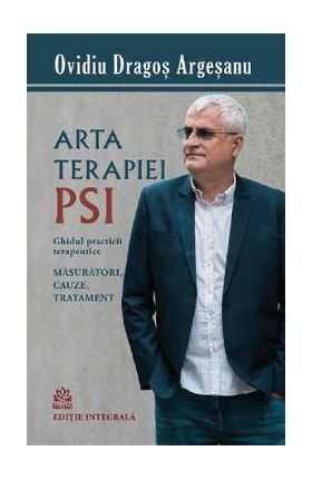 Arta terapiei PSI. Ghidul practicii terapeutice - Ovidiu-Dragos Argesanu