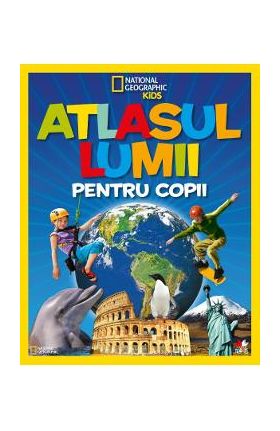 Atlasul lumii pentru copii - National Geographic Kids