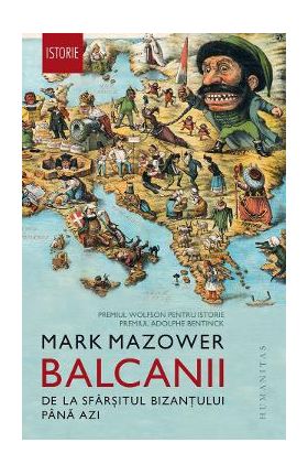 Balcanii, de la sfarsitul Bizantului pana azi - Mark Mazower