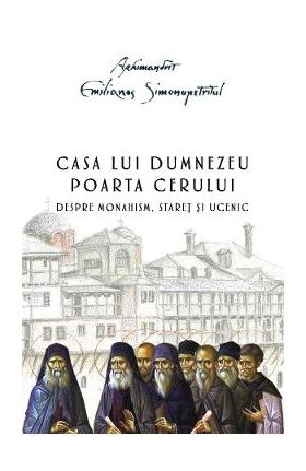 Casa lui Dumnezeu. Poarta cerului - Arhimandrit Emilianos Simonopetritul